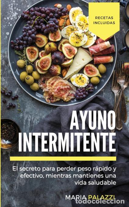 books: Ayuno Intermitente - El secreto para perder peso r&aacute;pido y efectivo, mientras mantienes una vida sana
