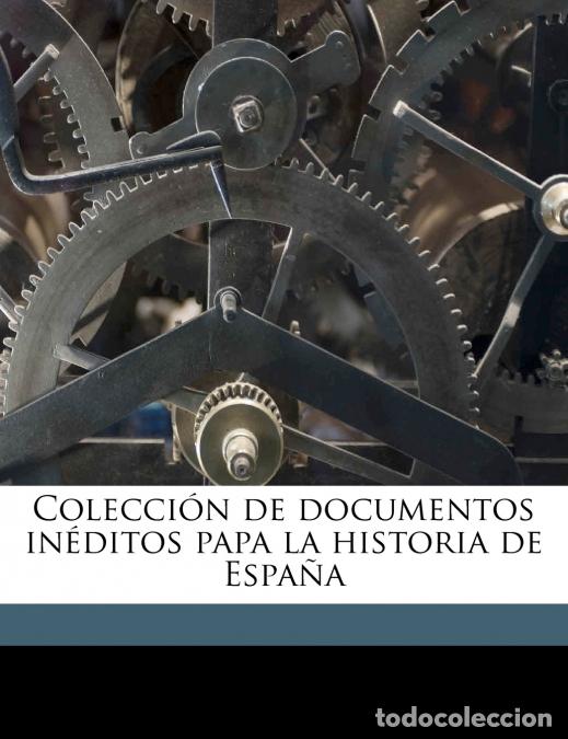 Livros: Colecci&oacute;n de documentos in&eacute;ditos papa la historia de Espa&ntilde;a; Volume 15 - Anonymous