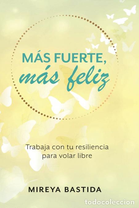 Libros: M&Aacute;S FUERTE, M&Aacute;S FELIZ - Mireya Bastida