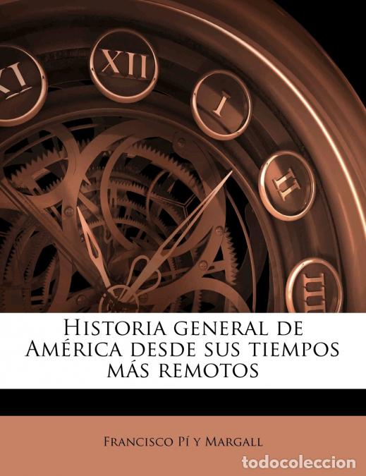 Libros: Historia general de Am&eacute;rica desde sus tiempos m&aacute;s remotos; Volume 02 - Francisco P&iacute; Y Margall