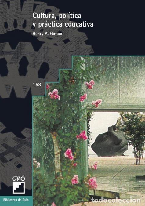 Libros: Cultura, pol&iacute;tica y pr&aacute;ctica educativa - Henry AGiroux,Ram&oacute;n Flecha Garc&iacute;a,Henry A. Giroux