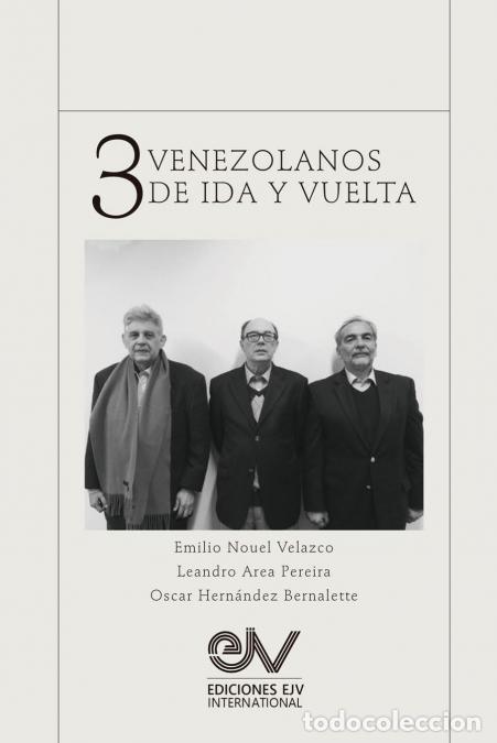 Libros: TRES VENEZOLANOS DE IDA Y VUELTA. Libro Homenaje a la memoria de Emilio Nouel Velazco - Leandro AREA
