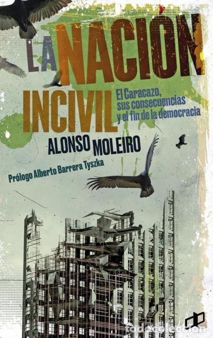 Libri: La naci&oacute;n incivil - El caracazo, sus consecuencias y el fin de la democracia - Alonso Moleiro