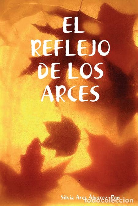 Libros: EL REFLEJO DE LOS ARCES - Silvia Ares &Aacute;lvarez-Ron - Foto 1