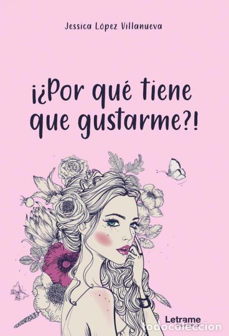 Livros: &iexcl;&iquest;Por qu&eacute; tiene que gustarme?! - Jessica L&oacute;pez Villanueva,Jessica L&oacute;pez Villanueva