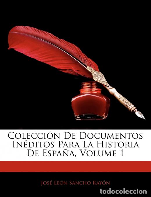 Libri: Colecci&oacute;n De Documentos In&eacute;ditos Para La Historia De Espa&ntilde;a; Volume 1 - Jos&eacute; Le&oacute;n Sancho Ray&oacute;n
