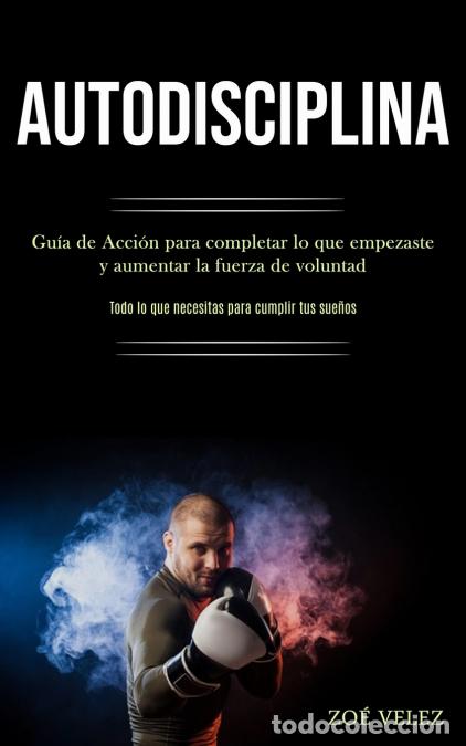 Libri: Autodisciplina - Gu&iacute;a de Acci&oacute;n para completar lo que empezaste y aumentar la fuerza de voluntad (To