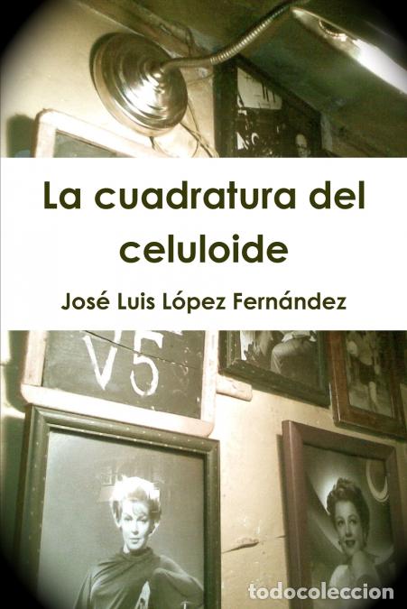 Libri: La cuadratura del celuloide - Jos&eacute; Luis L&oacute;pez Fern&aacute;ndez
