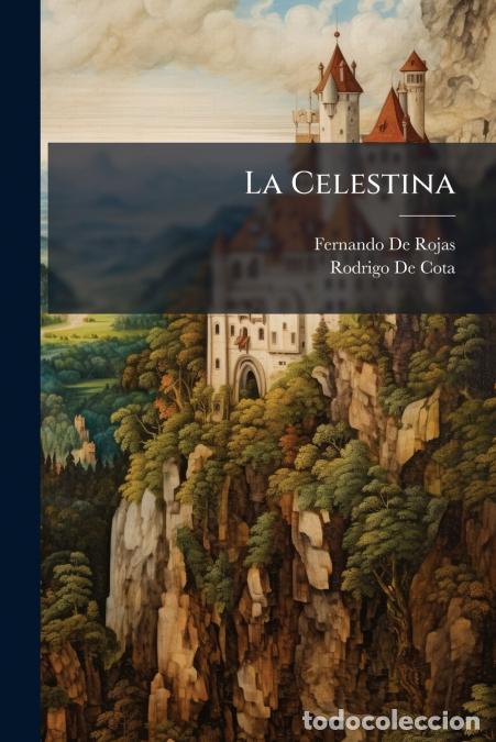 books: La Celestina - &Oacute;, Tragi-Comedia De Calisto Y Melibea - Fernando de Rojas,Rodrigo de Cota