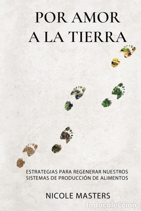Libri: Por Amor a la Tierra - Estrategias para Regenerar Nuestros Sistemas de Producci&oacute;n de Alimentos - Mas