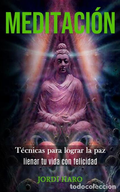 Libros: Meditaci&oacute;n - T&eacute;cnicas para lograr la paz (Iienar tu vida con felicidad) - Jordi Haro