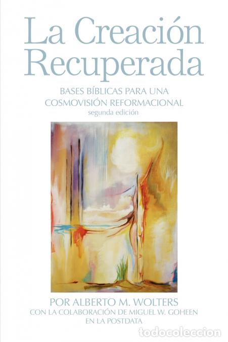 Livres: La Creaci&oacute;n Recuperada - Bases Biblicas Para Una Cosmovision Reformacional - Alberto MWolters,Victor