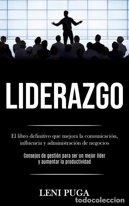 Libri: Liderazgo - El libro definitivo que mejora la comunicaci&oacute;n, influencia y administraci&oacute;n de negocios