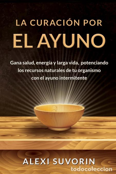 Livres: La Curaci&oacute;n por el Ayuno - Gana salud, energ&iacute;a y larga vida, potenciando los recursos naturales de t