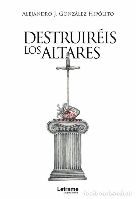 B&uuml;cher: Destruir&eacute;is los altares - Alejandro JGonz&aacute;lez Hip&oacute;lito,Alejandro J. Gonz&aacute;lez Hip&oacute;lito