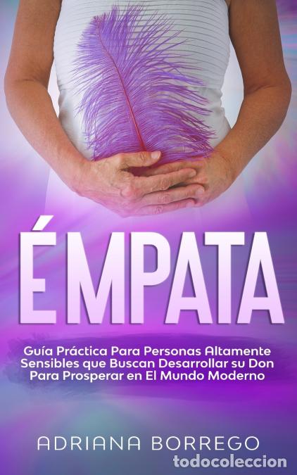 Livros: &Eacute;mpata - Gu&iacute;a Pr&aacute;ctica Para Personas Altamente Sensibles Que Buscan Desarrollar Su Don Para Prospera