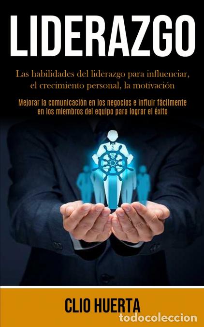 Livros: Liderazgo - Las habilidades del liderazgo para influenciar, el crecimiento personal, la motivaci&oacute;n (