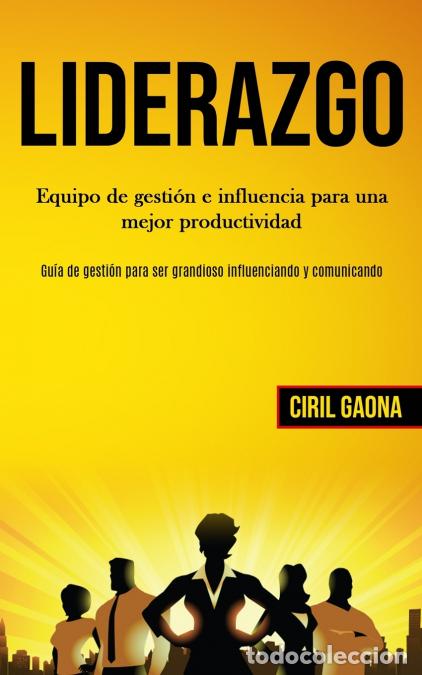 Livres: Liderazgo - Equipo de gesti&oacute;n e influencia para una mejor productividad (Gu&iacute;a de gesti&oacute;n para ser gr