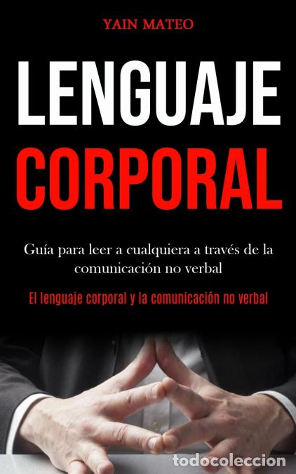 Livres: Lenguaje corporal - Gu&iacute;a para leer a cualquiera a trav&eacute;s de la comunicaci&oacute;n no verbal (El lenguaje c