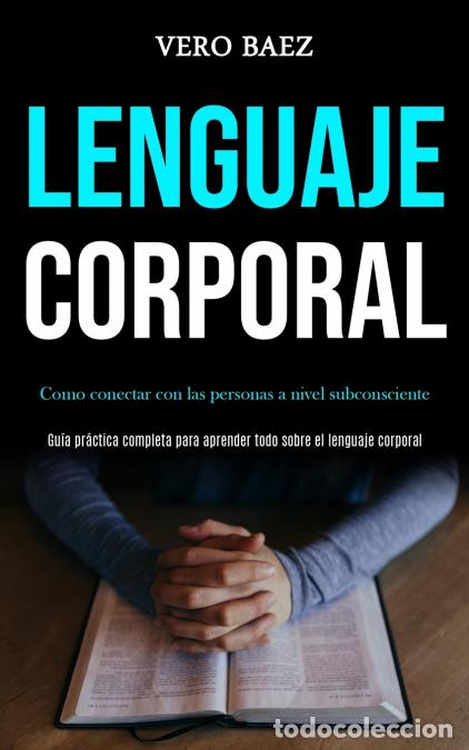 Livres: Lenguaje corporal - Como conectar con las personas a nivel subconsciente (Gu&iacute;a pr&aacute;ctica completa par