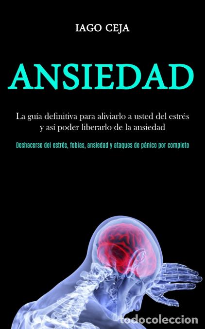 Livres: Ansiedad - La gu&iacute;a definitiva para aliviarlo a usted del estr&eacute;s y as&iacute; poder liberarlo de la ansiedad