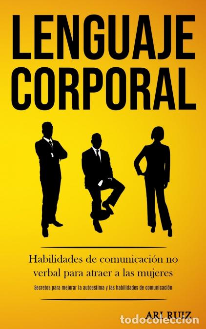 Livres: Lenguaje corporal - Habilidades de comunicaci&oacute;n no verbal para atraer a las mujeres (Secretos para m