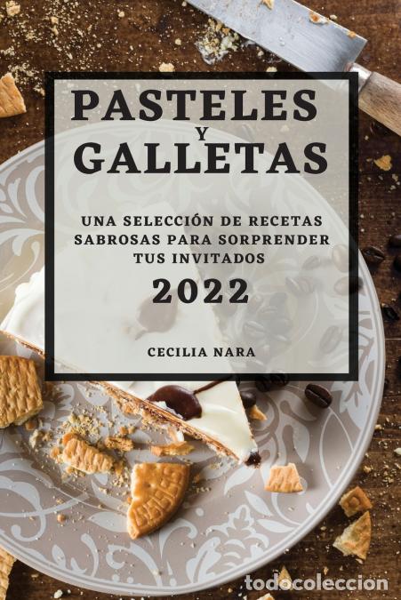 Livros: PASTELES Y GALLETAS 2022 - UNA SELECCI&Oacute;N DE RECETAS SABROSAS PARA SORPRENDER TUS INVITADOS - CECILIA