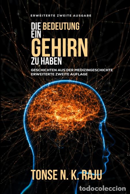 books: DIE BEDEUTUNG, EIN GEHIRN ZU HABEN - GESCHICHTEN AUS DER MEDIZINGESCHICHTE - Tonse N. K. Raju
