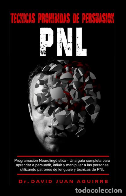 books: Tecnicas Prohibidas de Persuasion PNL - Programaci&oacute;n Neuroling&uuml;&iacute;stica - Una gu&iacute;a completa para apren