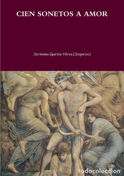 Libros: CIEN SONETOS A AMOR - Jer&oacute;nimo Garc&iacute;a P&eacute;rez (Jegarpe),Jer&oacute;nimo Garc&iacute;a P&eacute;rez(Jegarpe)