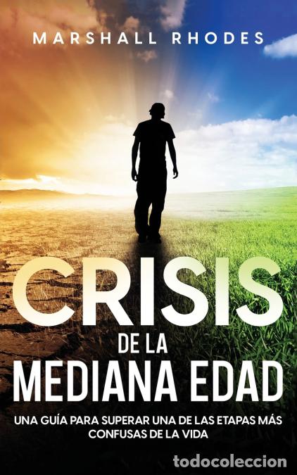 Libri: Crisis de la Mediana Edad - Una Gu&iacute;a para Superar una de las Etapas m&aacute;s Confusas de la Vida - Marsha