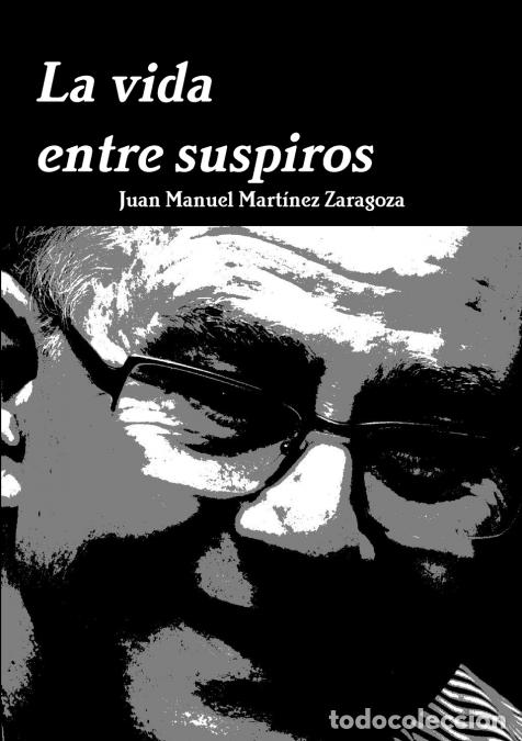 books: La vida entre suspiros - Juan Manuel Mart&iacute;nez Zaragoza