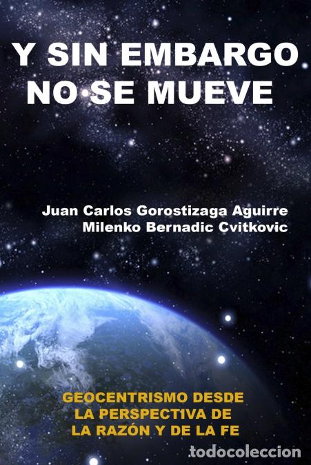 B&uuml;cher: SIN EMBARGO NO SE MUEVE - Geocentrismo desde la perspectiva de la raz&oacute;n y la fe - Juan Carlos Gorost