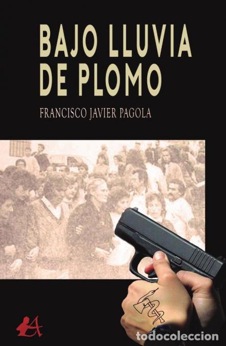 books: Bajo lluvia de plomo - Francisco Javier Pagola