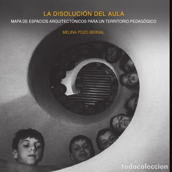 books: La disoluci&oacute;n del aula - ES - Mapa de espacios arquitect&oacute;nicos para un territorio pedag&oacute;gico - Melin