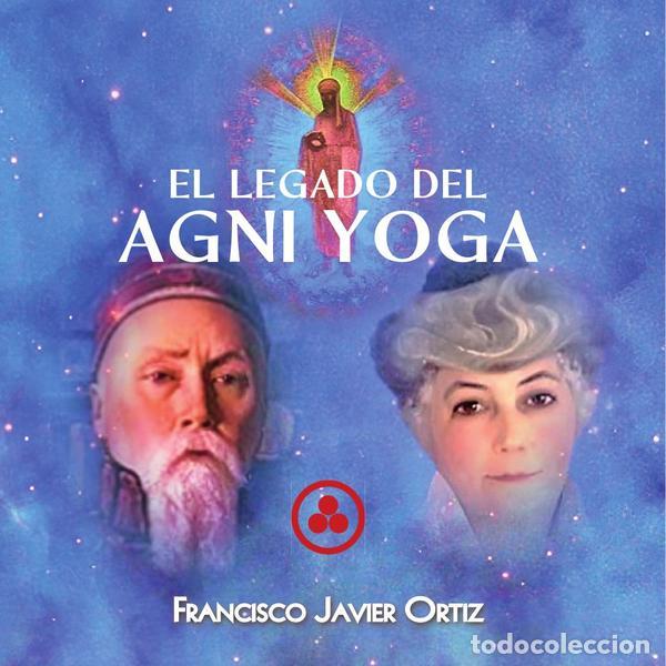 Libros: El Legado del Agni Yoga - Francisco Javier Ort&iacute;z L&oacute;pez,Francisco Javier Ort&iacute;z L&oacute;pez