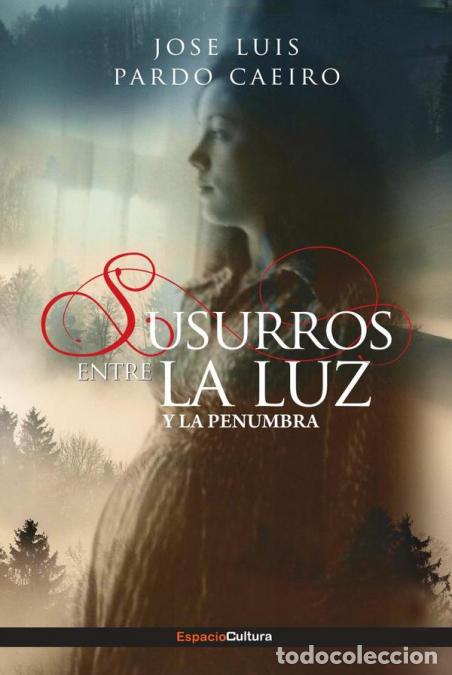 Libros: Susurros - entre la luz y la penumbra - JOSE LUIS PARDO CAEIRO