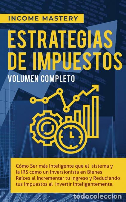 Libros: Estrategias de Impuestos - C&oacute;mo Ser M&aacute;s Inteligente Que El Sistema Y La IRS C&oacute;mo Un Inversionista En