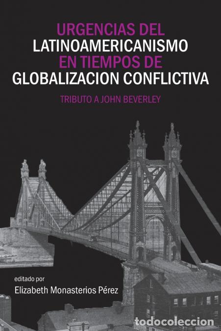 Libros: Urgencias del latinoamericanismo en tiempos de globalizacion conflictiva - Tributo a John Beverley -