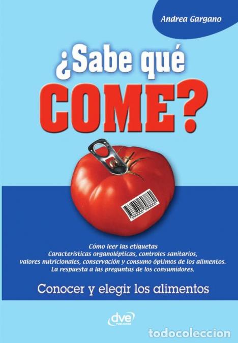 B&uuml;cher: &iquest;Sabe qu&eacute; come? - Gu&iacute;a pr&aacute;ctica para elegir alimentos sanos y consumir con criterio - Andrea Gargano