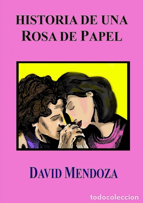 Libri: HISTORIA DE UNA ROSA DE PAPEL - David Mendoza