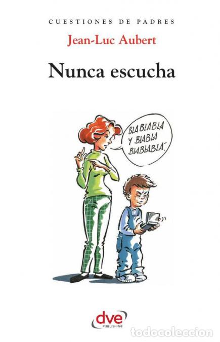 Libri: Nunca escucha - C&oacute;mo ayudar a un ni&ntilde;o que no escucha - Jean-Luc Aubert