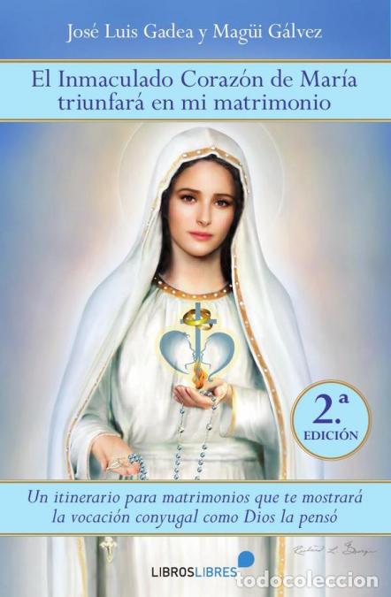Libri: El Inmaculado coraz&oacute;n de Mar&iacute;a triunfar&aacute; en mi matrimonio - Jos&eacute; Luis Gadea Mag&uuml;i G&aacute;lvez