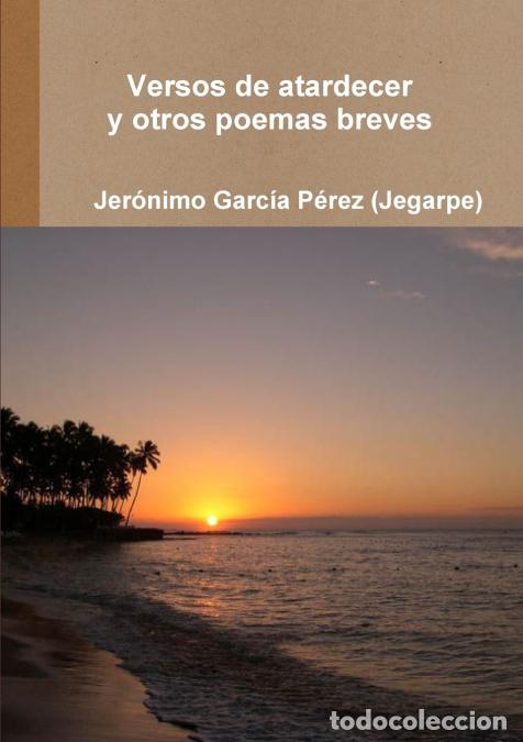 Libri: VERSOS DE ATARDECER Y OTROS POEMAS BREVES - Jer&oacute;nimo Garc&iacute;a P&eacute;rez (Jegarpe)