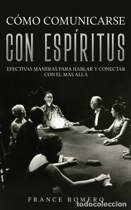 books: C&oacute;mo Comunicarse con Esp&iacute;ritus - Efectivas Maneras para Hablar y Conectar con el m&aacute;s All&aacute; - France R