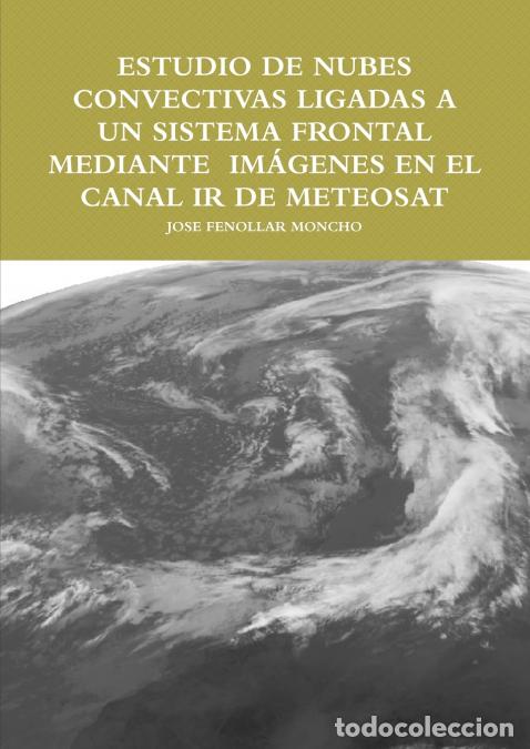 books: ESTUDIO DE NUBES CONVECTIVAS LIGADAS A UN SISTEMA FRONTAL MEDIANTE IM&Aacute;GENES EN EL CANAL IR DE METEO