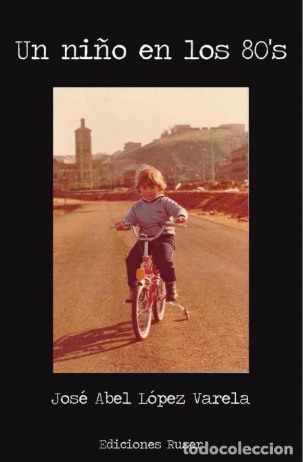 Libri: Un ni&ntilde;o en los 80`s - Jos&eacute; Abel L&oacute;pez Varela