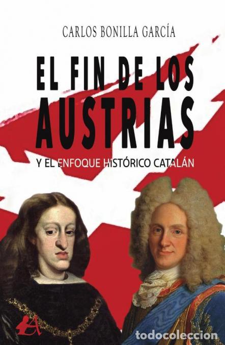 Libri: El fin de los Austrias y el enfoque hist&oacute;rico catal&aacute;n - Carlos Bonilla Garc&iacute;a