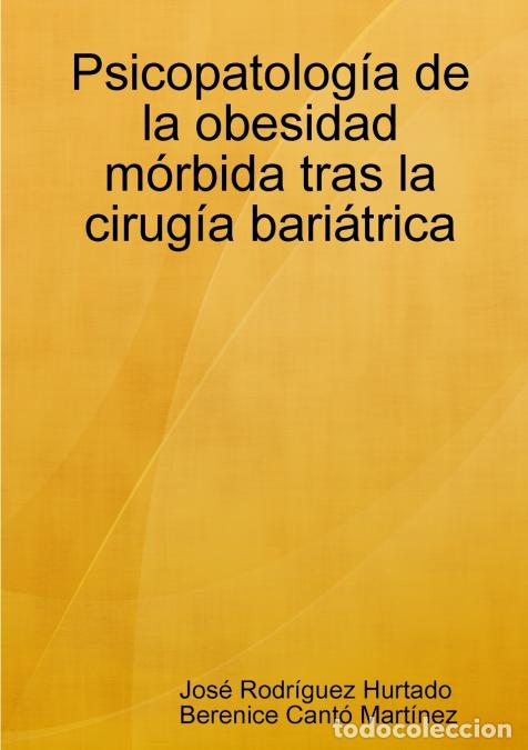 Libri: Psicopatolog&iacute;a de la obesidad m&oacute;rbida tras la cirug&iacute;a bari&aacute;trica - Jos&eacute; Rodr&iacute;guez Hurtado,Berenice C