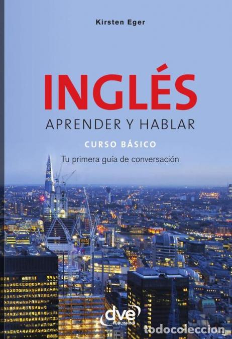 B&uuml;cher: Ingl&eacute;s aprender y hablar curso b&aacute;sico - Tu primera gu&iacute;a de conversaci&oacute;n - Kirsten Eger